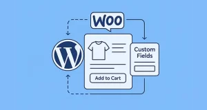 The Ultimate Guide to WooCommerce Product Custom Fields: Let Users Customize Product