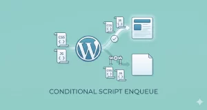 The Ultimate Guide to Conditionally Enqueue Scripts in WordPress – Make Your Website Faster