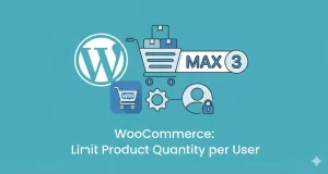 WooCommerce Easily Limit Product Quantity Per User in 5 Steps: (2026) [Updated]