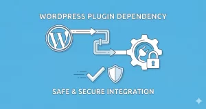 WordPress Plugin Dependency: 5 Simple Steps to Safely Require an Add-on